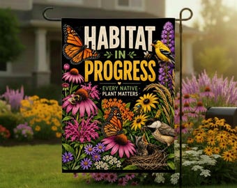Habitat in Progress Garden Flag - Every Native Plant Matters Sign, Wildlife Yard Flag, Monarch Butterfly Bee Nature Lover Gift Decor