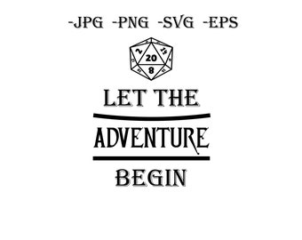 May include: Black and white graphic design with a 20-sided die and the text "Let the Adventure Begin".