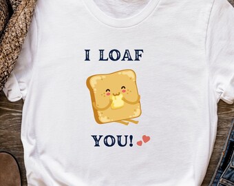 French Toast Shirt - Loaf Of Bread Shirt - I Loaf You - Toast Shirt