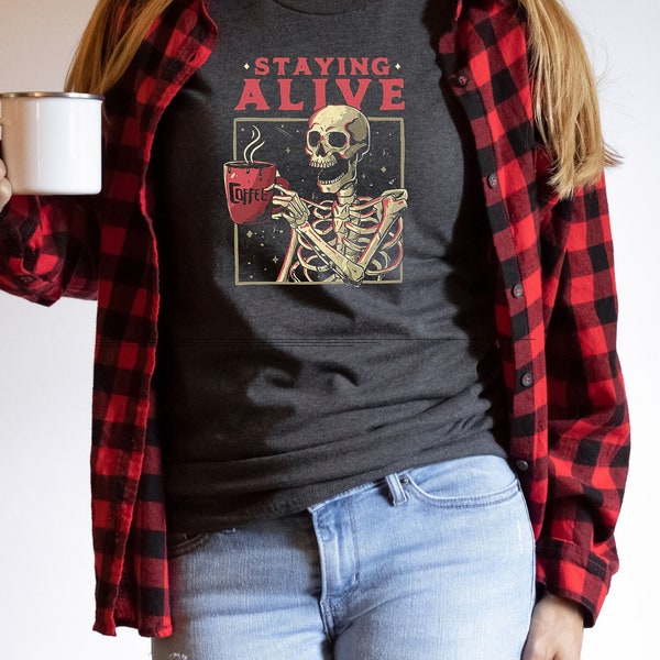 Trendy Coffee Shirt, Staying Alive Shirt, Funny Skeleton T-Shirt, Coffee Lovers Gift, Skull Vintage Halloween Tshirt Women Bella Canvas 3001