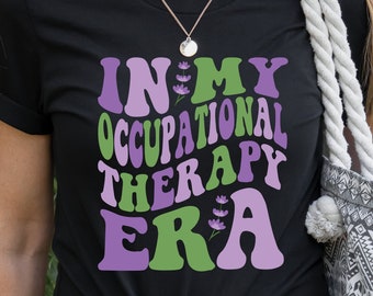 Occupational Therapy Shirt Era - OT Therapy Shirt - In My Occupational Therapy Era - Occupational Therapy T Shirt