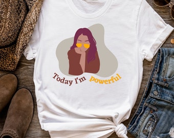 Feminism Shirt Today I'm Powerful, Empowered Women Shirt, Women's Day Gifts, Women's Rights T-shirt, Strong Girls T Shirt, Inspirational Tee