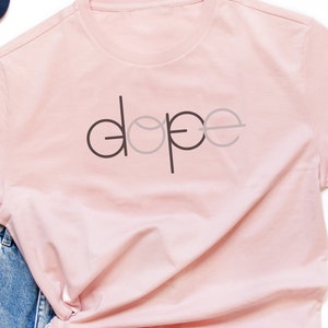 Dope shirt for men and women, gift for him, gift for her, birthday gift
