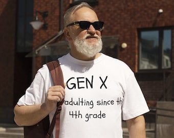 Gen X Funny T-Shirt: Adulting Since 4th Grade, Unisex Tee