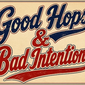 Puede incluir: Un letrero rectangular con fondo crema que presenta el texto Good Hops en letra cursiva azul oscuro y Bad Intentions en letra cursiva roja, separados por un ampersand rojo. Las letras tienen una textura desgastada y líneas finas.