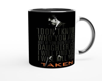 Taken Inspired Ceramic Mug – Liam Neeson Quote – Black Interior – Microwave & Dishwasher Safe