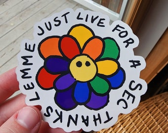 Lemme Just Live For A Sec Thanks Flower Sticker, Rainbow