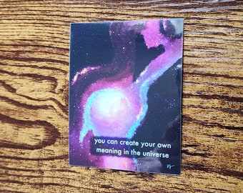 You can create your own meaning in the universe | inspiring sticker | nebula | space
