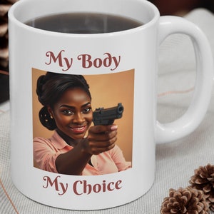 My Body My Choice Mug, Feminist Ceramic Mug, Pro-Choice Woman Empowerment Cup, Feminism Rebel Coffee Mug, Activist Mug, My Body, My Choice