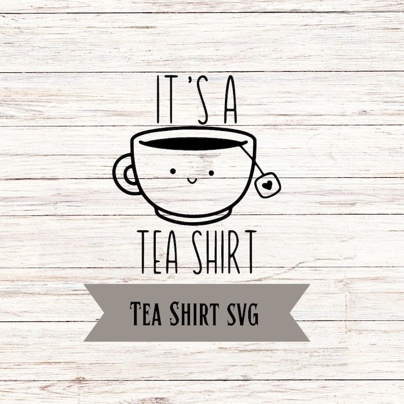 Its a Tea Shirt Svg, Tshirt Svg, Cut File Svg, Tea Svg, Funny Svg