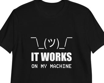 It Works on My Machine T-Shirt, Funny Shirt, Programmer, Nerdy Quotes, Meme Shirt, Unisex Tshirt