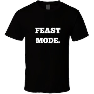 Funny Foodie Statement T-shirt - Feast Mode - Black/White - Unisex