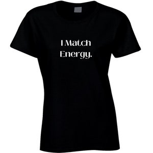 I Match Energy - Confident Statement Shirt - Black/White - Ladies