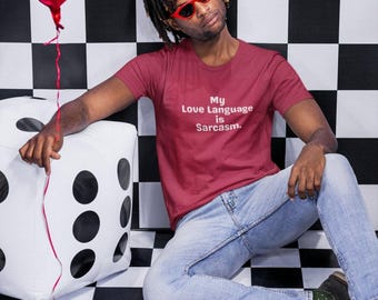 My Love Language Is Sarcasm - Funny Statement T-Shirt | Sarcastic Valentine's Day Tee | Unisex