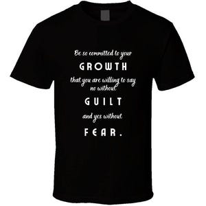 Commit to Growth: No Guilt, No Fear - Motivational Statement T-Shirt | Unisex