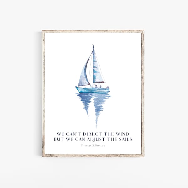 We Can't Direct the Wind, But We Can Adjust the Sails - Thomas S Monson Quote - LDS Quotes - General Conference Quotes - LDS Printable