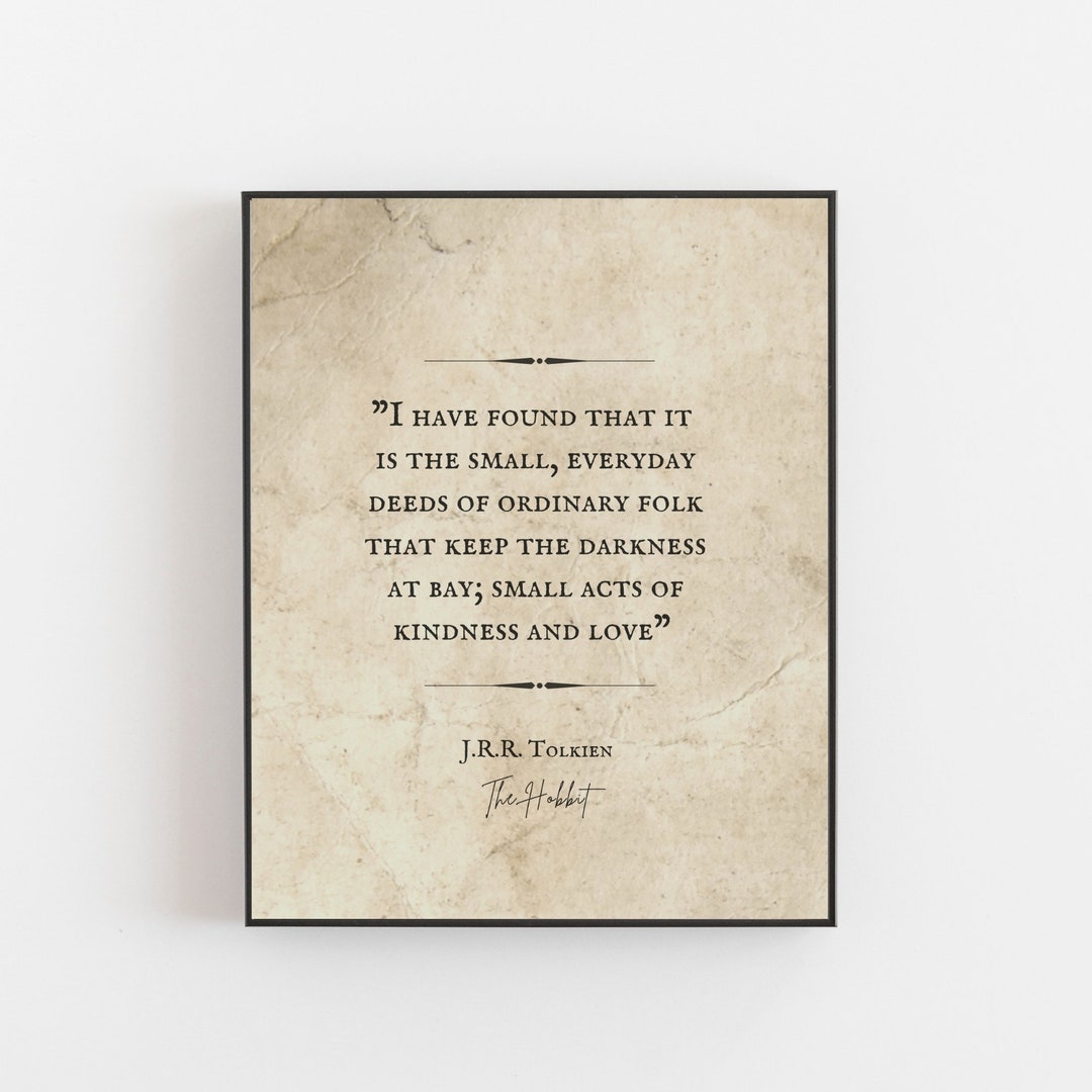 JRR Tolkien Quote Small Everyday Deeds of Ordinary Folk Lord of the