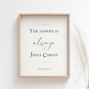 The Answer is Always Jesus - Russell M Nelson Quote - General Conference Quote - LDS Art - LDS Wall Art - LDS Jesus Art - Printable