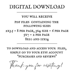 May include: A digital download graphic with the text "DIGITAL DOWNLOAD" at the top. The text below details the sizes of the PDF files included: 2x3.5, 3x4, 5x7, 8x10, and 11x14. The bottom of the graphic says "Thank you for visiting!"