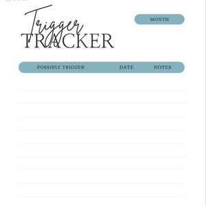 May include: A printable trigger tracker with the title "Trigger Tracker" in black cursive font. The tracker has columns for the month, possible trigger, date, and notes.