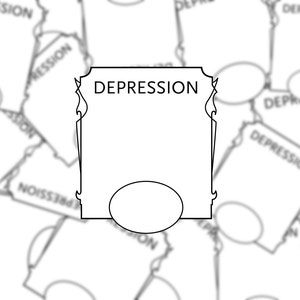May include: A black and white illustration of a decorative frame with the word "DEPRESSION" at the top. The frame has a blank space in the middle and a circle at the bottom.