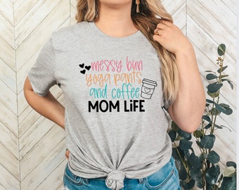 Messy bun yoga pants coffee mom life tshirt gift for mom Mothers Day tshirt