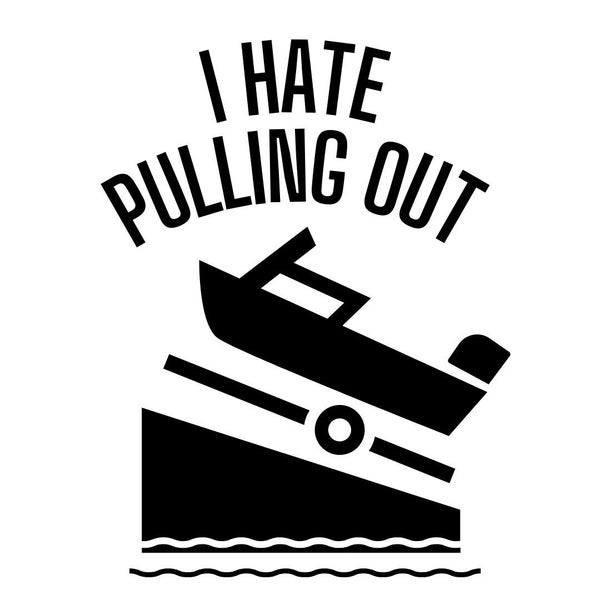 I Hate Pulling Out - SVG PNG Funny Boating Cricut Cut