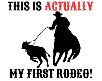 This Is Actually My First Rodeo SVG PNG | Digital Download | Cricut | Silhouette Cut File | Cowboy | Funny | Humor