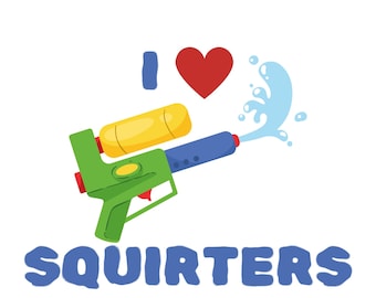 Me encantan los Squirters DTF / Archivo de transferencia digital / Descarga digital / Pistola de agua / Divertido / Ofensivo /