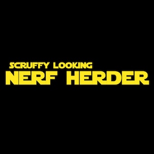 Puede incluir: Texto amarillo sobre fondo negro que dice "Scruffy Looking Nerf Herder".
