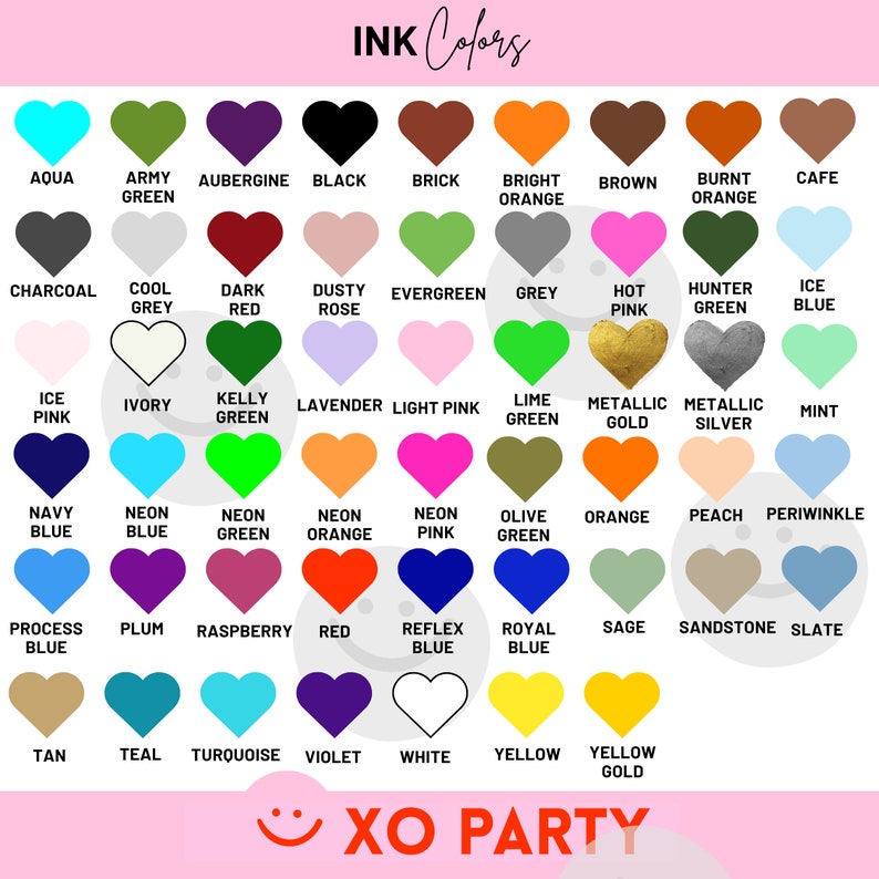 May include: A chart of 48 heart-shaped color swatches with the names of each color listed below. The colors include aqua, army green, aubergine, black, brick, bright orange, brown, burnt orange, cafe, charcoal, cool grey, dark red, dusty rose, evergreen, grey, hot pink, hunter green, ice blue, ice pink, ivory, kelly green, lavender, light pink, lime green, metallic gold, metallic silver, mint, navy blue, neon blue, neon green, neon orange, neon pink, olive green, orange, peach, periwinkle, process blue, plum, raspberry, red, reflex blue, royal blue, sage, sandstone, slate, tan, teal, turquoise, violet, white, yellow, and yellow gold. The chart is titled "INK Colors" and has the text "XO PARTY" at the bottom.