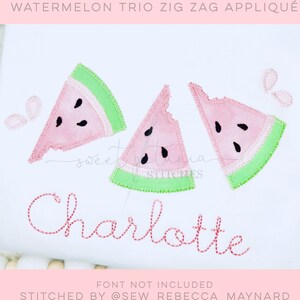 May include: Watermelon Trio Zig Zag Appliqué embroidery design featuring three pink watermelon slices with green rind and black seeds. The design includes the name "Charlotte" stitched in red thread.  Font not included. Stitched by @sew_rebecca_maynard.