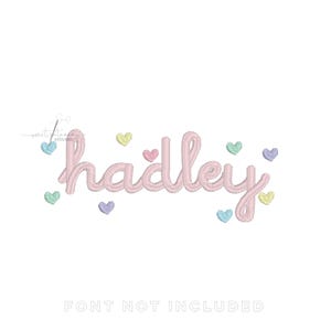 May include: A light pink embroidered name "Hadley" in a cursive font, with small pastel-coloured hearts on a white background. The text "FONT NOT INCLUDED" is at the bottom.