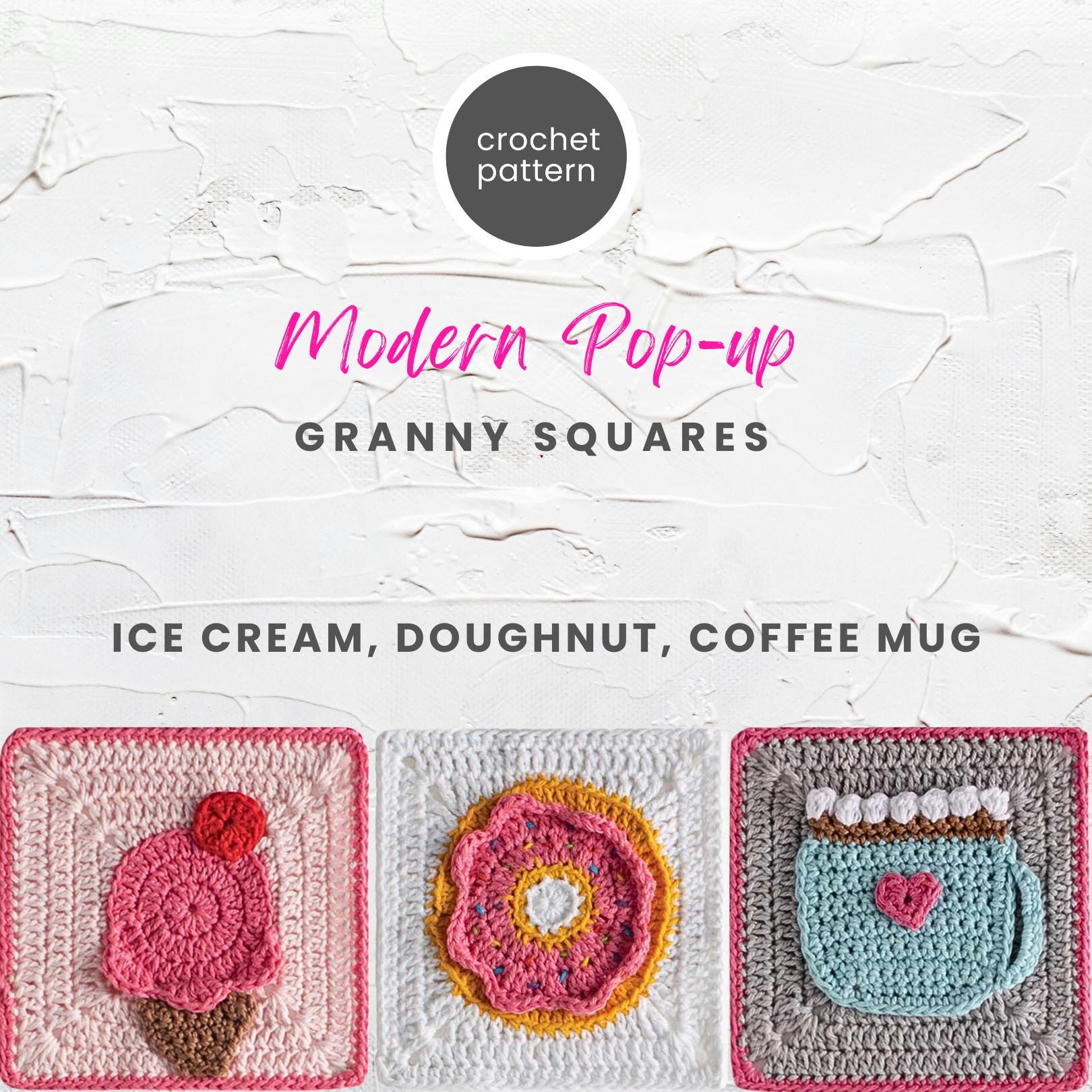 30 3D Crochet Patterns for Texture, Shape, and Standout Handmade Projects 14 Pop-Up Granny Squares: Ice Cream, Doughnut, and Coffee Mug