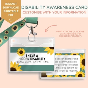 May include: A disability awareness card with the text "I HAVE A HIDDEN DISABILITY PLEASE BE PATIENT WITH ME" and sunflower accents. The card is in a clear holder with a teal and sunflower lanyard. The card is designed to be customized.