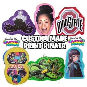 May include: A collection of custom-made print piñatas in various shapes and designs. The piñatas feature images of a woman, a cartoon character, a college logo, and other graphics. The text "CUSTOM MADE PRINT PIÑATA" is displayed in the center.