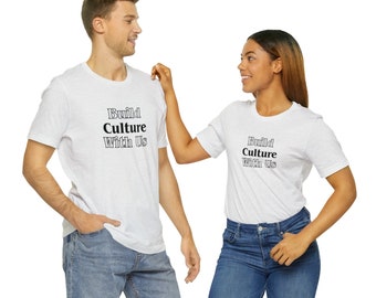 Build Culture With Us Unisex Short Sleeve Tee  Shirt T-Shirt Gifts for Her Him Inspirational