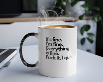 Funny Sarcastic Quote Mug, It's Fine I'm Fine Everything is Fine, Office Humor Coffee Cup, Colleague Quitting Gag Gift, Unique Mugs