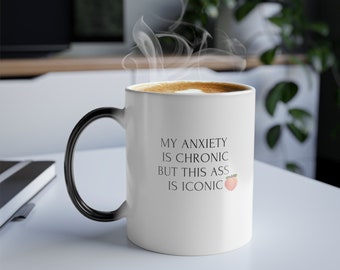 Anxiety is Chronic Butt is Iconic, Coffee Cup, Color Changing Coffee Cup, Made in USA, Temperature Sensitive Technology, Tea Cup