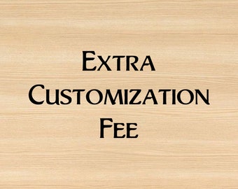 Extra Customization Fee