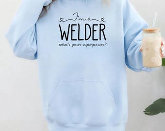 Welder Hoodie, Welder Sweatshirt, Welder Gift, Funny Welding Hoodie, Metalworker Hoodie, Unisex Crewneck, Cozy Tradesman Workwear