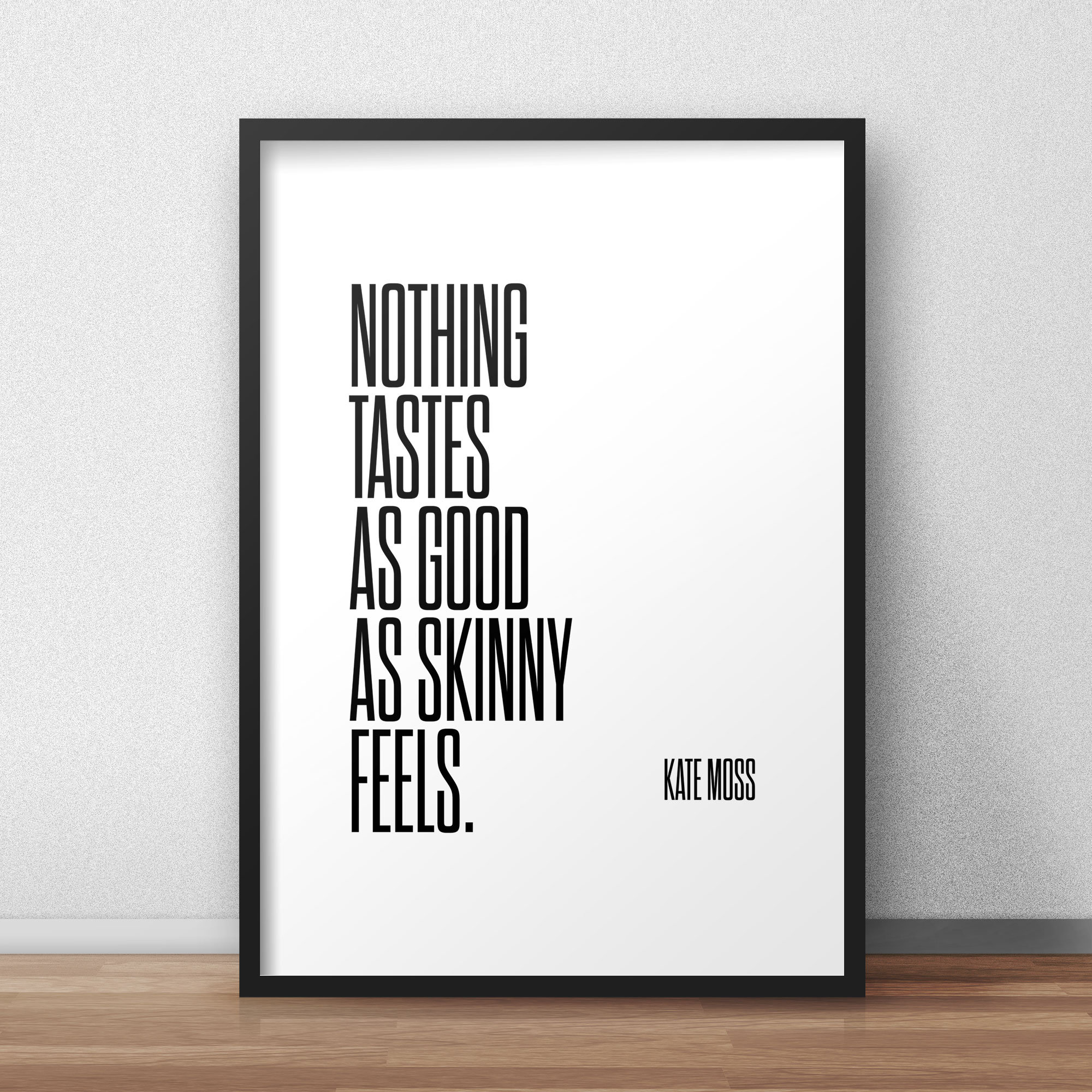 Kate Moss Quote 'Nothing tastes as good as skinny feels'