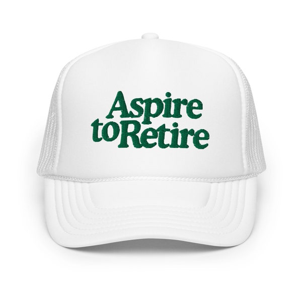 Aspire to Retire Foam Trucker Hat