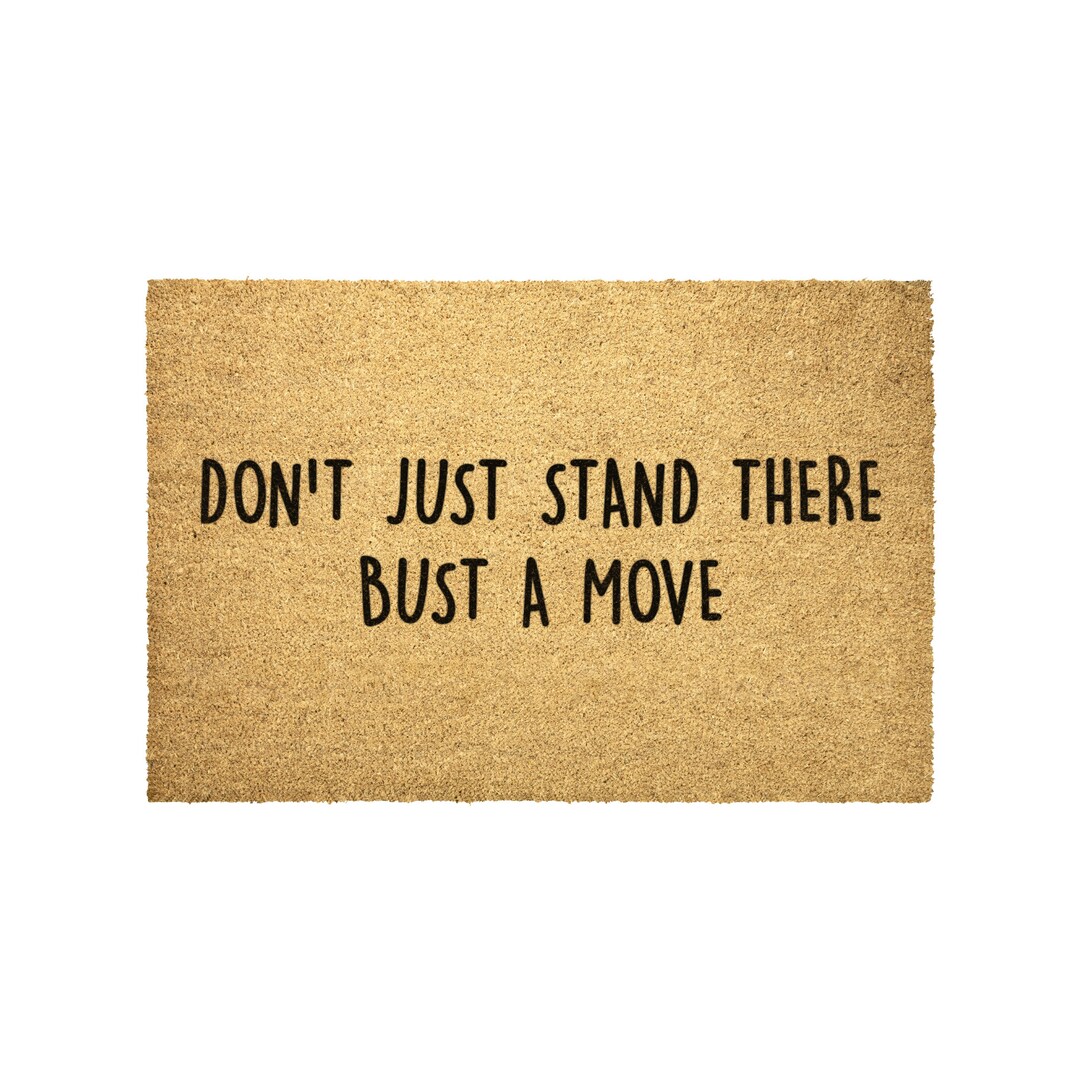 Don't Just Stand There, Bust a Move Funny Doormat Mat Funny