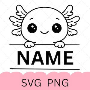 May include: A black and white cartoon axolotl design with large eyes and a smiling face. The axolotl is holding a banner with the word "NAME" in bold letters. Below the banner is the text "SVG PNG" in a pink cloud shape.
