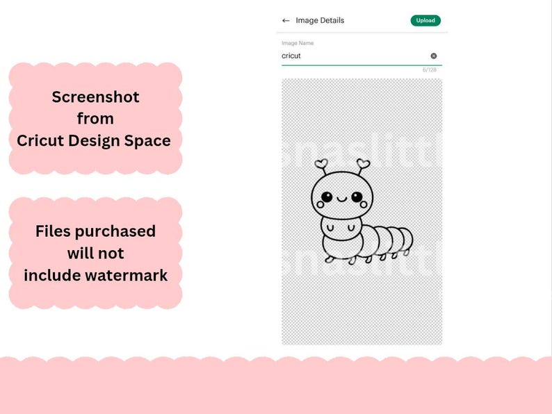 May include: A black and white line drawing of a cute caterpillar with heart-shaped antennae. The image is a screenshot from Cricut Design Space. Text on the image states that files purchased will not include a watermark.