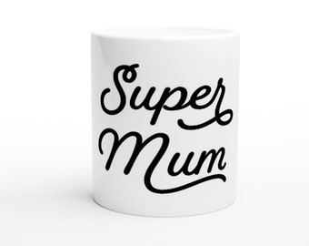 Super Mum Mug White glossy Gift Tea Lover Gift Present Typographic White 11oz Ceramic Mug