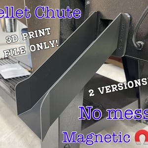 May include: A 3D printed black plastic pellet chute for a grill. The chute is magnetic and has two versions. The text on the image reads "Pellet Chute", "3D Print File Only!" and "2 Versions! No mess Magnetic".