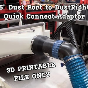 May include: A 3D printable adapter for connecting a 5-inch dust port to a DustRight quick connect hose. The adapter is printed in black plastic and has a blue hose clamp. The text "3D PRINTABLE FILE ONLY" is printed on the table.