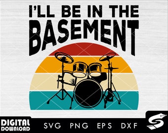 I'll be in the basement SVG, Drummer SVG, Drummer Png, Drummer Silhouette, Drum svg, musician svg, cut file, dxf for music band lovers